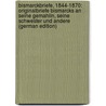 Bismarckbriefe, 1844-1870: Originalbriefe Bismarcks an Seine Gemahlin, Seine Schwester Und Andere (German Edition) door Bismarck Otto