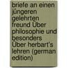 Briefe an Einen Jüngeren Gelehrten Freund Über Philosophie Und Besonders Über Herbart's Lehren (German Edition) door Conrad Griepenkerl Friedrich