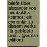 Briefe Über Alexander Von Humboldt's Kosmos: Ein Comentar Zu Diesem Werke Für Gebildete Laien . (German Edition) door Schaller Julius