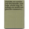 Charlotte Von Schiller Und Ihre Freunde: (von Ludw. Urlichs Hrsg. Im Auftrag Von Emilie Von Gleichen-russwurm.)... door Emilie Von Gleichen-Russwurm