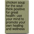 Chicken Soup for the Soul: Think Positive for Great Health: Use Your Mind to Promote Your Own Healing and Wellness