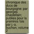 Chronique Des Ducs De Bourgogne: Par Georges Chastellain; Publies Pour La Premires Fois Par J.-A. Buchon, Volume 2