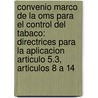 Convenio Marco de La Oms Para El Control del Tabaco: Directrices Para La Aplicacion Articulo 5.3, Articulos 8 a 14 by World Health Organisation