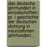 Das Deutsche Jahrhundert In Einzelschriften: Pt. I Geschichte Der Deutschen Dichtung In Neunzehnten Jahrhundert... door Onbekend