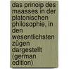 Das Prinoip Des Maasses in Der Platonischen Philosophie, in Den Wesentlichsten Zügen Dargestellt (German Edition) by Schneider Gustav