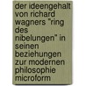 Der Ideengehalt von Richard Wagners "Ring des Nibelungen" in seinen Beziehungen zur modernen Philosophie microform door Drews