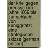 Der Krief Gegen Preussen im Jahre 1866 Bis zur Schlacht von Koniggrratz: eine strategische Skizze (German Edition) door Onbekend