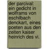 Der Parcival: Ein Gedicht In Wolframs Von Eschilbach Denckart, Eines Poeten Aus Den Zeiten Kaiser Heinrich Des Vi. door Johann Jacob Bodmer