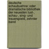 Deutsche Schaubuehne: oder Dramatische Bibliothek der neuesten Lust-, Schau-, Sing- und Trauerspiele, Zehnter Band door Heinrich Loest