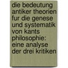 Die Bedeutung Antiker Theorien Fur Die Genese Und Systematik Von Kants Philosophie: Eine Analyse Der Drei Kritiken door Ulrike Santozki