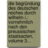 Die Begründung Des Deutschen Reiches Durch Wilhelm I.: Vornehmlich Nach Den Preussischen Staatsacten, Volume 3... by Heinrich Von Sybel