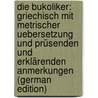 Die Bukoliker: Griechisch Mit Metrischer Uebersetzung Und Prüsenden Und Erklärenden Anmerkungen (German Edition) door Adam Hartung Johann