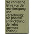 Die Christliche Lehre Von Der Rechtfertigung Und Versöhnung: Die Positive Entwickelung Der Lehre (German Edition)