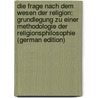 Die Frage Nach Dem Wesen Der Religion: Grundlegung Zu Einer Methodologie Der Religionsphilosophie (German Edition) door Reischle Max