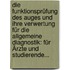 Die Funktionsprüfung Des Auges Und Ihre Verwertung Für Die Allgemeine Diagnostik: Für Ärzte Und Studierende...