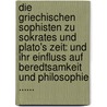 Die Griechischen Sophisten Zu Sokrates Und Plato's Zeit: Und Ihr Einfluss Auf Beredtsamkeit Und Philosophie ...... door Herrmann Roller