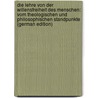 Die Lehre Von Der Willensfreiheit Des Menschen: Vom Theologischen Und Philosophischen Standpunkte (German Edition) door Tadeusz Wolanski Ludwik