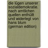 Die Lügen unserer Sozialdemokratie. Nach amtlichen Quellen enthüllt und widerlegt von Hans Blum (German Edition) by Blum Hans