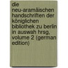 Die Neu-Aramäischen Handschriften Der Königlichen Bibliothek Zu Berlin in Auswah Hrsg, Volume 2 (German Edition) door Lidzbarski Mark