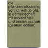 Die Pflanzen-Alkaloide; von Jul. Wilh. Brühl, in Gemeinschaft mit Edvard Hjelt und Ossian Aschan (German Edition) door Immanuel Hjelt Edvard