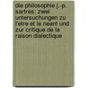 Die Philosophie J.-P. Sartres: Zwei Untersuchungen Zu L'Etre Et Le Neant Und Zur Critique de La Raison Dialectique by Klaus Hartmann