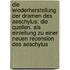 Die Wiederherstellung der Dramen des Aeschylus: Die Quellen. Als Einleitung zu einer neuen Recension des Aeschylus