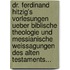 Dr. Ferdinand Hitzig's Vorlesungen Ueber Biblische Theologie Und Messianische Weissagungen Des Alten Testaments...