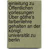 Einleitung Zu Öffentlichen Vorlesungen Über Göthe's Farbenlehre Gehalten An Der Königl. Universität Zu Berlin door Leopold Dorotheus Henning