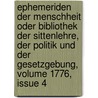 Ephemeriden Der Menschheit Oder Bibliothek Der Sittenlehre, Der Politik Und Der Gesetzgebung, Volume 1776, Issue 4 by Wilhelm Gottlieb Becker