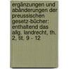 Ergänzungen Und Abänderungen Der Preussischen Gesetz-bücher: Enthaltend Das Allg. Landrecht, Th. 2, Tit. 9 - 12 door Adolph Julius Mannkopff