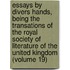 Essays by Divers Hands, Being the Transations of the Royal Society of Literature of the United Kingdom (Volume 19)