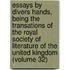 Essays by Divers Hands, Being the Transations of the Royal Society of Literature of the United Kingdom (Volume 32)