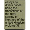 Essays by Divers Hands, Being the Transations of the Royal Society of Literature of the United Kingdom (Volume 32) by Royal Society of Literature