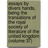 Essays by Divers Hands, Being the Transations of the Royal Society of Literature of the United Kingdom (Volume 37) door Royal Society of Literature
