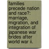 Families Precede Nation And Race?: Marriage, Migration, And Integration Of Japanese War Brides After World War Ii. by Masako Nakamura