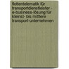 Flottentelematik für Transportdienstleister - E-Business-Lösung für kleinst- bis mittlere Transport-Unternehmen door Rüdiger Quietzsch