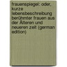 Frauenspiegel: Oder, Kurze Lebensbeschreibung Berühmter Frauen Aus Der Älteren Und Neueren Zeit (German Edition) by Ch Raab F