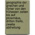 Geographie der Griechen und Römer von den frühesten Zeiten bis auf Ptolemäus, Dritten Theils, zweite Abtheilung