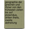 Geographie der Griechen und Römer von den frühesten Zeiten bis auf Ptolemäus, Dritten Theils, zweite Abtheilung door Friedrich August Ukert