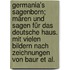 Germania's Sagenborn; Mären und Sagen für das deutsche Haus. Mit vielen Bildern nach Zeichnungen von Baur et al.