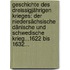 Geschichte Des Dreissigjährigen Krieges: Der Niedersächsische Dänische Und Schwedische Krieg...1622 Bis 1632...