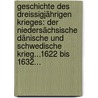 Geschichte Des Dreissigjährigen Krieges: Der Niedersächsische Dänische Und Schwedische Krieg...1622 Bis 1632... by Antonï¿½N. Gindely