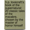 H.P. Lovecraft's Book of the Supernatural: 20 Classic Tales of the Macabre, Chosen by the Master of Horror Himself door H.P. Lovecraft