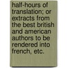 Half-hours of Translation; or extracts from the best British and American authors to be rendered into French, etc. by Alphonse Mariette
