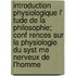 Introduction Physiologique L' Tude de La Philosophie; Conf Rences Sur La Physiologie Du Syst Me Nerveux de L'Homme