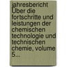 Jahresbericht Über Die Fortschritte Und Leistungen Der Chemischen Technologie Und Technischen Chemie, Volume 5... door Onbekend