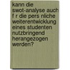 Kann Die Swot-Analyse Auch F R Die Pers Nliche Weiterentwicklung Eines Studenten Nutzbringend Herangezogen Werden? by Tobias Blum