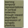 Learning Temporal Representations in Cortical Networks Through Reward Dependent Expression of Synaptic Plasticity. by Jeffrey Peter Gavornik