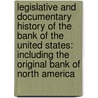 Legislative and Documentary History of the Bank of the United States: Including the Original Bank of North America by Matthew Clair St. Clarke