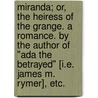 Miranda; or, the Heiress of the Grange. A romance. By the author of "Ada the Betrayed" [i.e. James M. Rymer], etc. door Onbekend